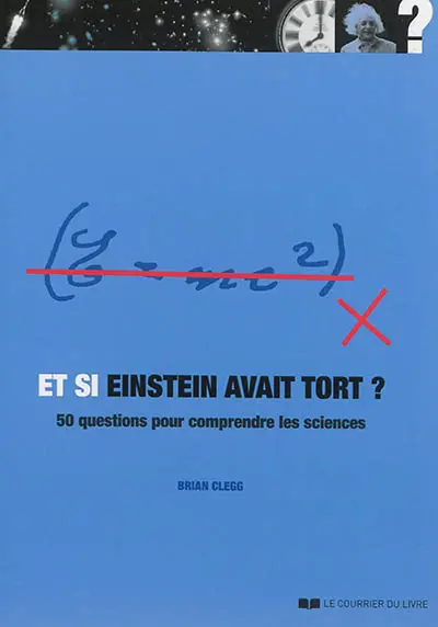 Et si Einstein avait tort ? : 50 questions pour comprendre les sciences