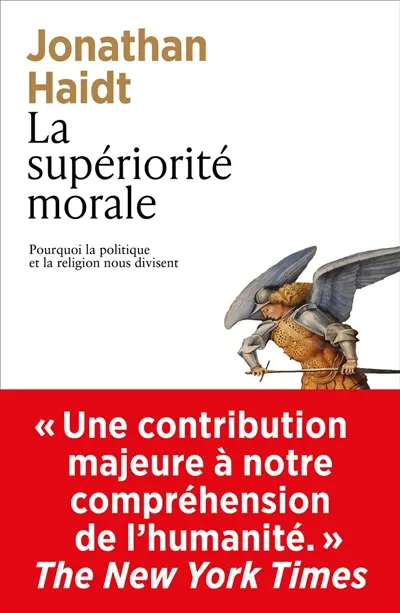 La supériorité morale : pourquoi la politique et la religion nous divisent