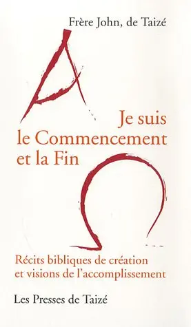 Je suis le commencement et la fin : récits bibliques de création et visions de l'accomplissement