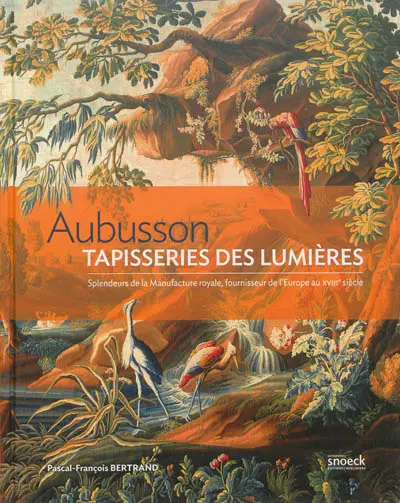 Aubusson, tapisseries des Lumières : splendeurs de la Manufacture royale, fournisseur de l'Europe du XVIIIe siècle : exposition, Aubusson, Musée de la tapisserie du 15 juin au 31 octobre 2013