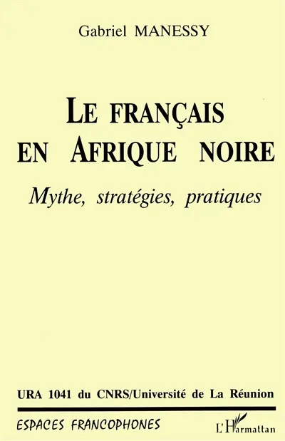 Le français en Afrique noire : mythe, stratégies, pratiques