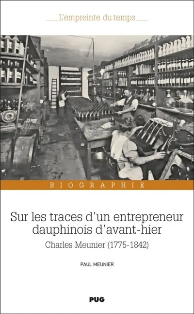Sur les traces d'un entrepreneur dauphinois d'avant-hier : Charles Meunier (1775-1842) : biographie