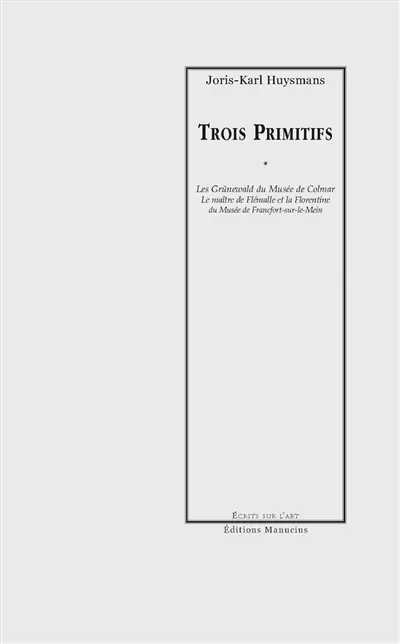 Trois primitifs : les Grünewald du Musée de Colmar, le Maître de Flémalle et La Florentine du Musée de Francfort-sur-le-Main