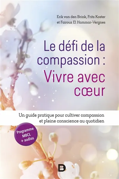 Le défi de la compassion : vivre avec coeur : un guide pratique pour cultiver compassion et pleine conscience au quotidien
