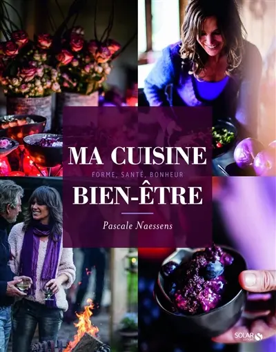 Ma cuisine bien-être : forme, santé, bonheur