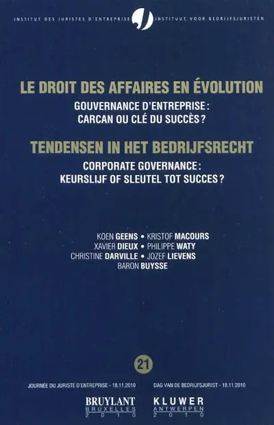 Le droit des affaires en évolution. Vol. 21. Gouvernance d'entreprise : carcan ou clé du succès ?. Corporate governance : keurslijf of sleutel tot succes ?. Tendensen in het bedrijfsrecht. Vol. 21. Gouvernance d'entreprise : carcan ou clé du succès ?. Corporate governance : keurslijf of sleutel tot succes ?