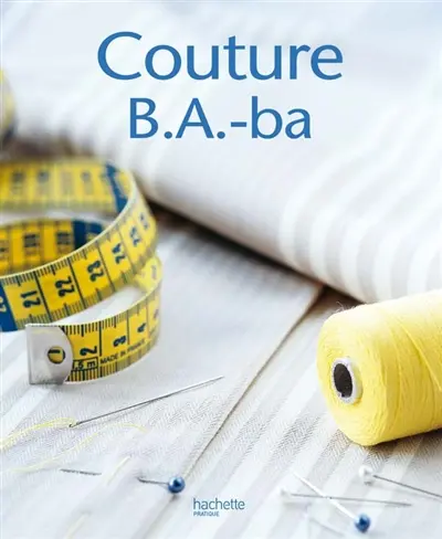 Couture B.A.-BA : toutes les bases pour coudre et réparer