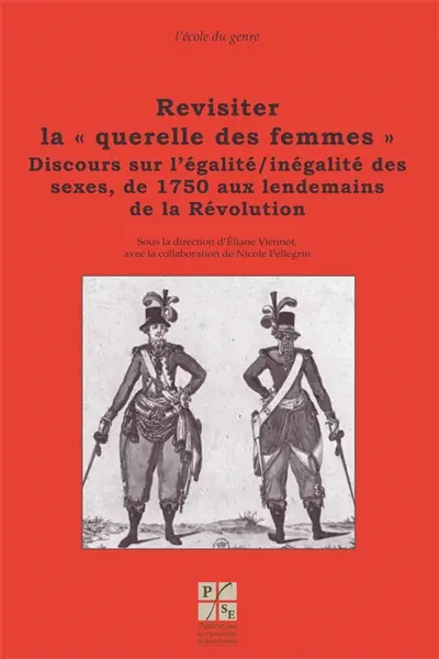 Revisiter la querelle des femmes. Discours sur l'égalité-inégalité des sexes, de 1750 aux lendemains de la Révolution