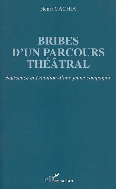 Bribes d'un parcours théâtral : naissance et évolution d'une jeune compagnie