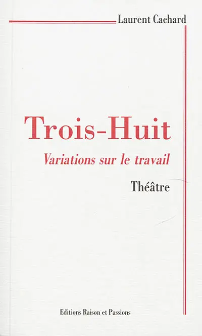 Trois-huit : variations sur le travail : théâtre