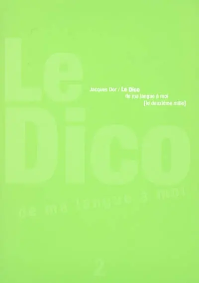 Le dico : de ma langue à moi. Vol. 2. Le deuxième mille