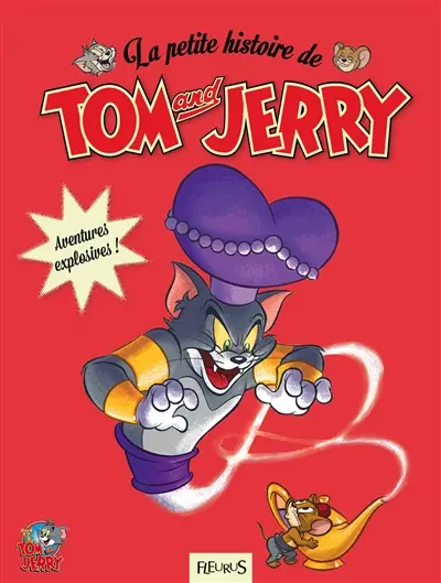 La petite histoire de Tom and Jerry. Aventures explosives !