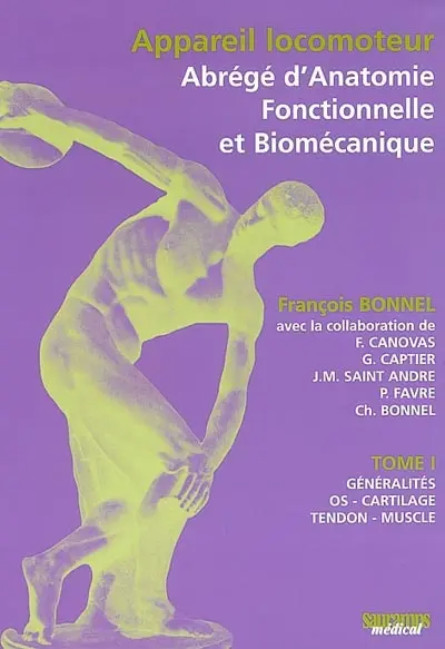 Appareil locomoteur : abrégé d'anatomie fonctionnelle et biomécanique. Vol. 1. Généralités : os, cartilage, tendon, muscle