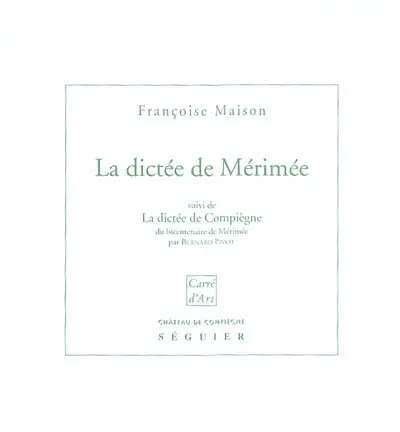 La dictée de Mérimée : la réalité du mythe. La dictée de Compiègne du bicentenaire de Mérimée
