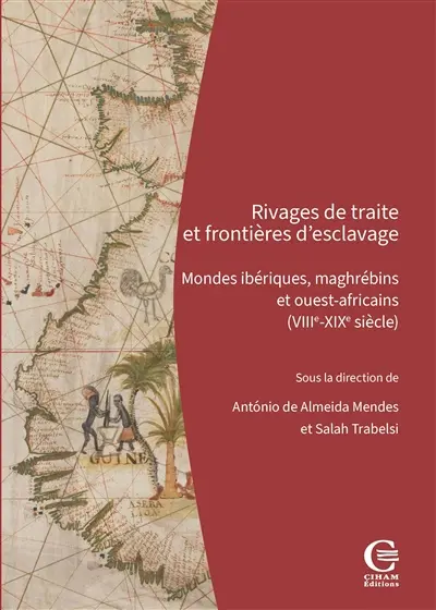 Rivages de traite et frontières d'esclavage : mondes ibériques, maghrébins et ouest-africains (VIIIe-XIXe siècle)