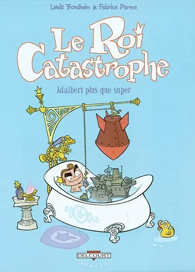 Le roi catastrophe. Vol. 5. Adalbert plus que super
