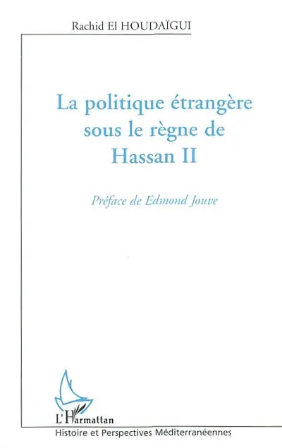 La politique étrangère sous le règne de Hassan II : acteurs, enjeux et processus décisionnels