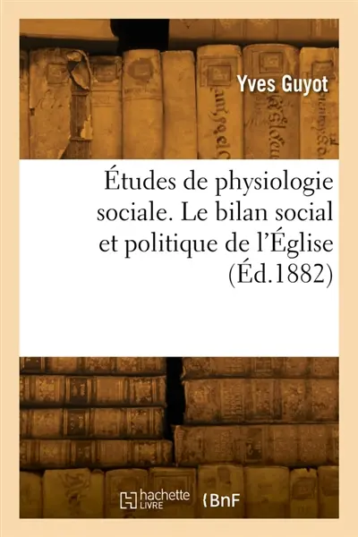 Etudes de physiologie sociale. Le bilan social et politique de l'Eglise