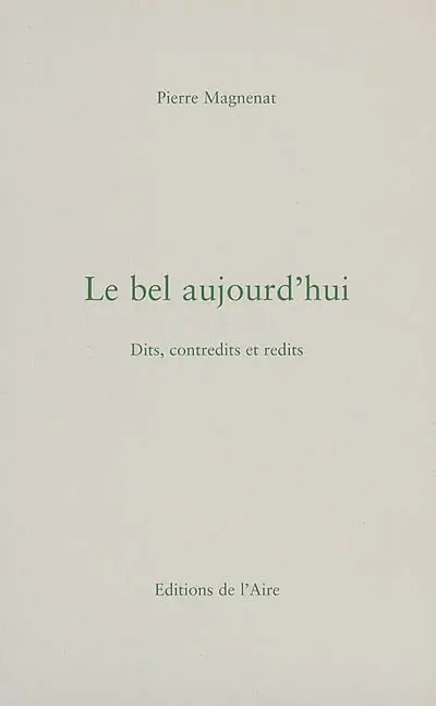 Le bel aujourd'hui : dits, contredits et redits