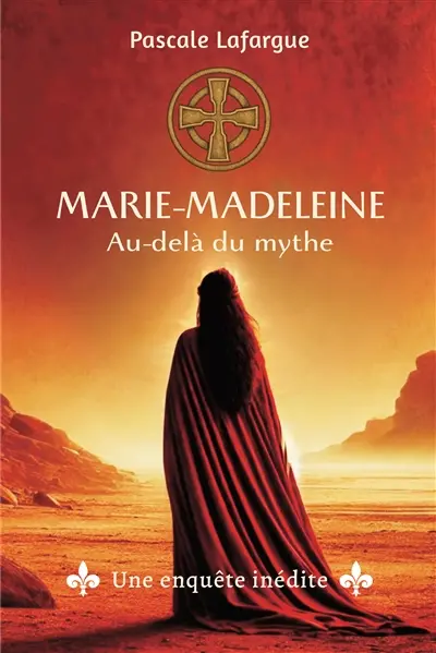Marie-Madeleine : au-delà du mythe : une enquête inédite