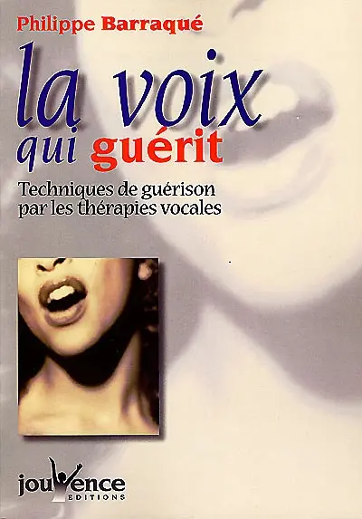 La voix qui guérit : techniques de guérison par les thérapies vocales