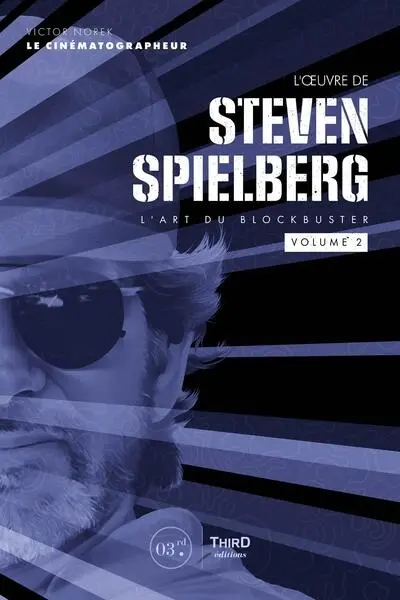 L'oeuvre de Steven Spielberg : l'art du blockbuster. Vol. 2
