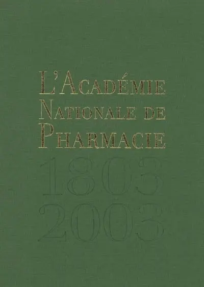 L'Académie Nationale de Pharmacie : de 1803 à 2003