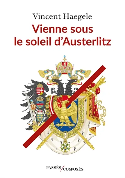 Les quatre saisons de l'Empire. Vol. 1. Vienne sous le soleil d'Austerlitz