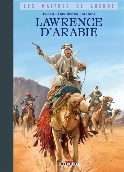 Les maîtres de guerre. Lawrence d'Arabie