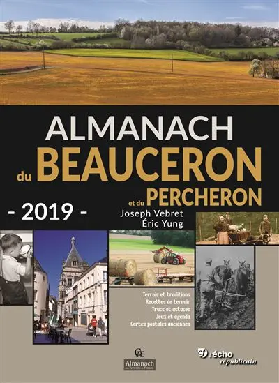 Almanach du Beauceron et du Percheron 2019 : terroir et traditions, recettes de terroir, trucs et astuces, jeux et agenda, cartes postales anciennes