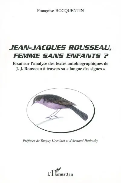 Jean-Jacques Rousseau, femme sans enfants ? : essai sur l'analyse des textes autobiographiques de J.-J. Rousseau à travers sa langue des signes