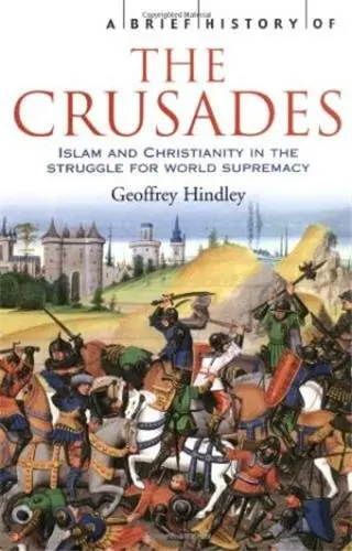A Brief History of the Crusades : Islam and Christianity in the Struggle for World Supremacy