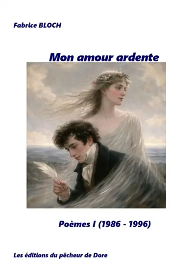 Mon amour ardente : Poèmes I (1986-1996)