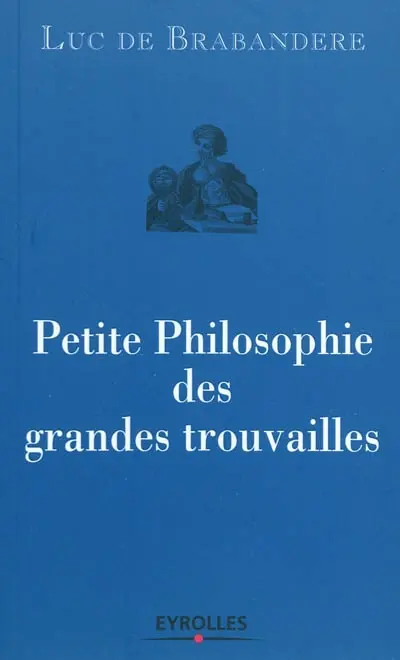 Petite philosophie des grandes trouvailles