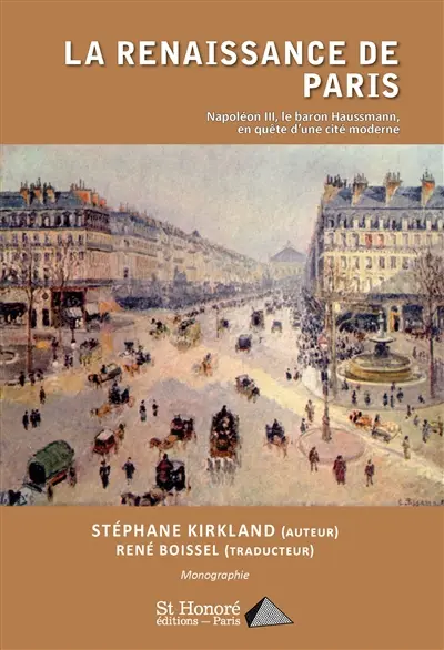 La renaissance de Paris : Napoléon III, le baron Haussmann, en quête d'une cité moderne : monographie