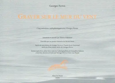 Graver sur le mur du vent : entretiens radiophoniques avec Georges Perros, le 17 décembre 1975