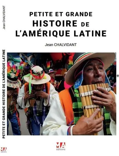 Petite et grande histoire de l'Amérique latine : Argentine, Bolivie, Brésil, Chili, Colombie, Equateur, Paraguay, Pérou, Uruguay, Venezuela
