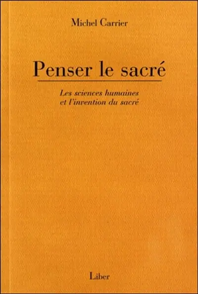 Penser le sacré : Les sciences humaines et l'invention du sacré