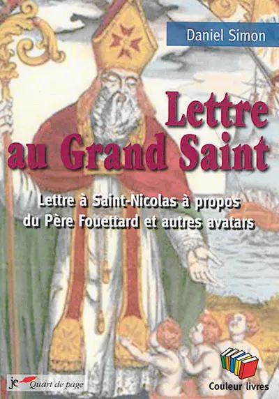 Lettre au Grand Saint : lettre à Saint-Nicolas à propos du Père Fouettard et autres avatars