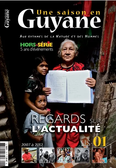 Une saison en Guyane, hors-série : aux rythmes de la nature et des hommes, n° 1. Regards sur l'actualité : 5 ans d'événements : 2007 à 2012