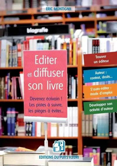 Editer et diffuser son livre : devenez écrivain ! : les pistes à suivre, les pièges à éviter...