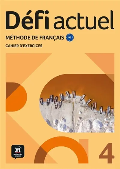 Défi actuel 4 : méthode de français B2 : cahier d'exercices
