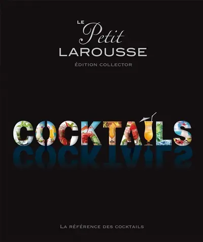 Le petit Larousse cocktails : la référence des cocktails