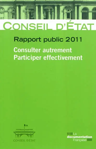 Consulter autrement, participer effectivement : rapport public 2011 : rapport adopté par l'assemblée générale du Conseil d'Etat le 12 mai 2011