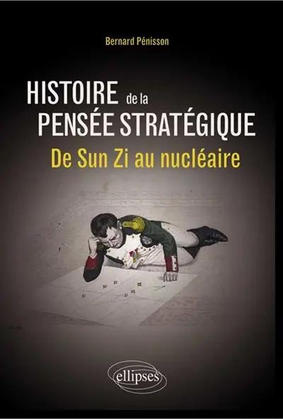 Histoire de la pensée stratégique : de Sun Zi au nucléaire