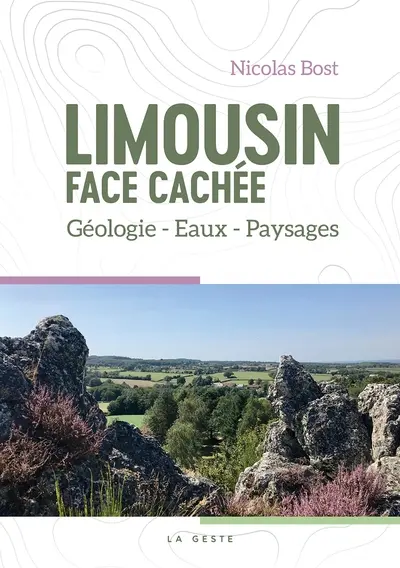 Limousin : face cachée : géologie, eaux, paysages
