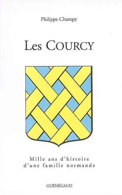 Les Courcy : mille ans d'histoire d'une famille normande