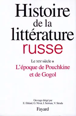 Histoire de la littérature russe. Vol. 2-1. Le XIXe siècle, l'époque de Pouchkine et de Gogol