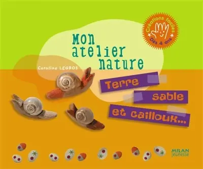 Terre, sable et cailloux : créations faciles, dès 4 ans