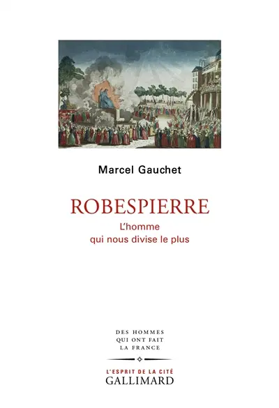 Robespierre : l'homme qui nous divise le plus